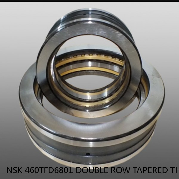 NSK 460TFD6801 DOUBLE ROW TAPERED THRUST ROLLER BEARINGS